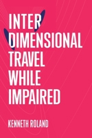 Interdimensional Travel While Impaired 1777913772 Book Cover