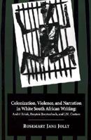 Colonization, Violation and Narration in White South African Writing: André Brink, Breyten Breytenbach and J.M.Coetzee 0821411314 Book Cover
