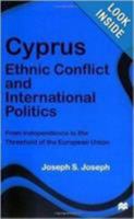 Cyprus: Ethnic Conflict and International Politics: From Independence to the Threshold of the European Union 0312227205 Book Cover