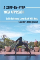 A Step-By-Step Yoga Approach: Guide To General Lower Back With Neck, Shoulders And Hip Focus: Yoga Mango Focus On Lower Back null Book Cover