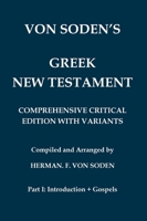 Von Soden's Greek New Testament [Part 1, Introduction & Gospels]: Comprehensive Critical Edition with Variants from Hundreds of Greek Manuscripts and ... Testament in Greek) (Ancient Greek Edition) 1923341278 Book Cover