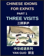 Chinese Idioms for Expats (Part 1)- Three Visits, Learn Essential Proverbs, and Sayings for Learning Mandarin Language and Culture, Example Sentences, B0H92H51CG Book Cover
