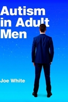Autism In Adult Men: A Survival Guide B0FNCPCL2B Book Cover