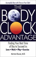 The Body Clock Advantage: Finding Your Best Time of Day to Succeed In: Love, Work, Play, Exercise 1580627897 Book Cover