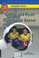 Robbie and Ryan Play Indoor Soccer (Weekend Soccer) (A Robbie Reader) 1584154144 Book Cover