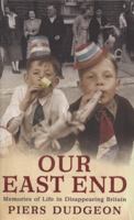 Our East End: Memories of Life in London's East End 0755317114 Book Cover