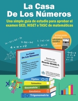 La Casa de los Números: Una simple guía de estudio para aprobar los exámenes GED, HiSET y/o TASC de matemáticas 1793327610 Book Cover