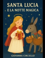 SANTA LUCIA E LA NOTTE MAGICA (Italian Edition) B0G6YSN2NY Book Cover