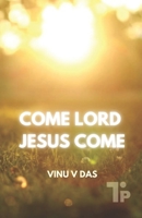 Come Lord, Jesus Come 1997541203 Book Cover
