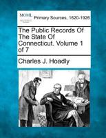 The Public Records Of The State Of Connecticut. Volume 1 of 7 127709926X Book Cover