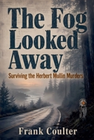 The Fog Looked Away (True Crime: Before the Headlines) B0H81YVWPT Book Cover