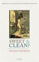 Sweet and Clean?: Bodies and Clothes in Early Modern England 019885613X Book Cover