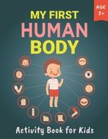 My First Human Body Activity Book for Kids Ages 2+: Human Body Organs Anatomy Coloring Pages Fun and Educational Way to Learn About Human Anatomy ... for Science Learning Students Kids Boys Girls B0915BL928 Book Cover