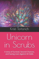 Unicorn in Scrubs: A story of Survival, Second Chances, and Saving Lives Against All Odds B0F6XXPDZT Book Cover