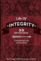 Life of Integrity: Cultivating a Life of Character 1718729340 Book Cover