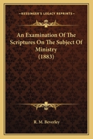 An Examination of the Scriptures on the Subject of Ministry 1271373246 Book Cover