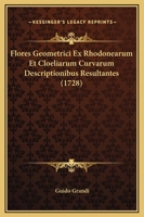Flores Geometrici Ex Rhodonearum Et Cloeliarum Curvarum Descriptionibus Resultantes (1728) 1166155277 Book Cover