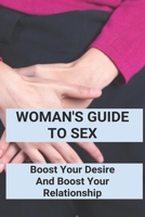 Woman's Guide To Sex: Boost Your Desire And Boost Your Relationship: Books On How To Be Good At Sex B0949H4KS5 Book Cover