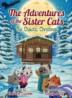 The Adventures of the Sister Cats The Chaotic Christmas: The Chaotic Christmas B0FWW3GHY2 Book Cover