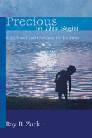 Precious in His Sight: Childhood and Children in the Bible 0801057159 Book Cover