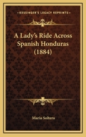 A Lady's Ride Across Spanish Honduras 1016656564 Book Cover