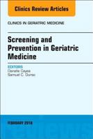 Screening and Prevention in Geriatric Medicine, an Issue of Clinics in Geriatric Medicine: Volume 34-1 0323569803 Book Cover