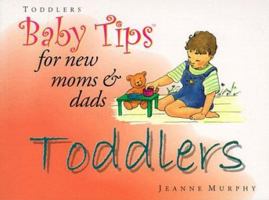 Baby Tips for New Moms and Dads: Toddlers (Baby Tips) 1555611923 Book Cover