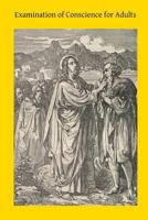 Examination of Conscience for Adults: A Comprehensive Examination of Conscience Based on Twelve Virtues for the Twelve Months of the Year 1502525364 Book Cover