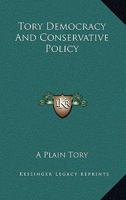 Tory Democracy and Conservative Policy 0548316864 Book Cover