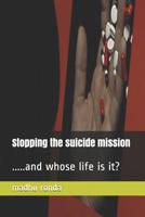 Stopping the suicide mission: .....and whose life is it? 1096538741 Book Cover