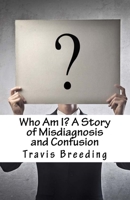 Who Am I? A Story of Misdiagnosis and Confusion 151731321X Book Cover