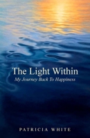 The Light Within: My Journey Back To Happiness B0GVS343Z7 Book Cover