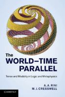 The World-Time Parallel: Tense and Modality in Logic and Metaphysics 1107691605 Book Cover