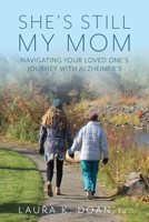 She's Still My Mom: Navigating Your Loved One's Journey with Alzheimer's 1038326427 Book Cover