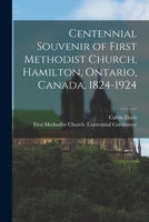 Centennial Souvenir of First Methodist Church, Hamilton, Ontario, Canada, 1824-1924 101487548X Book Cover