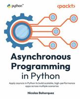 Asynchronous Programming in Python: Apply asyncio in Python to build scalable, high-performance apps across multiple scenarios 1836646615 Book Cover