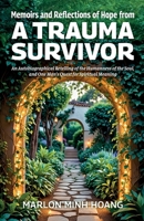 Memoirs and Reflections of Hope from a Trauma Survivor: An Autobiographical Retelling of the Humanness of the Soul, and One Man’s Quest for Spiritual Meaning B0GY1DRVT4 Book Cover