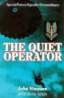 The Quiet Operator: Special Forces Signaller Extraordinary 0850523761 Book Cover