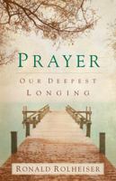 Prayer: Our Deepest Longing 1616366575 Book Cover