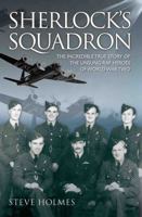 Sherlock's Squadron: The Incredible True Stories of the Unsung RAF Heroes of World War Two 1782194215 Book Cover
