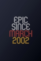 Epic Since March 2002: Blank Lined Journal, Happy Birthday Notebook, Diary Perfect Gift For Your Loved Ones 1674425805 Book Cover