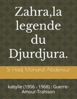 Zahra, la legende du Djurdjura.: kabylie (1956 - 1968): Guerre-Amour-Trahison 1491204540 Book Cover