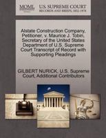 Alstate Construction Company, Petitioner, v. Maurice J. Tobin, Secretary of the United States Department of U.S. Supreme Court Transcript of Record with Supporting Pleadings 1270397230 Book Cover
