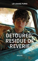 Detoured: Residue of Reverie B0F6KMNZD7 Book Cover