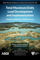 Total Maximum Daily Load Development and Implementation: Models, Methods, and Resources (ASCE Manuals and Reports on Engineering Practice No. 150) 0784415943 Book Cover