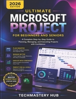 Ultimate Microsoft Project for Beginners and Seniors: A Complete Step-by-Step Guide to Planning, Managing, and Delivering Projects with Confidence, ... Charts, and Real-World Project Management B0GX1ZC51Z Book Cover