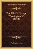 Life of George Washington; Volume 3 1596051922 Book Cover