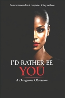 I’D RATHER BE YOU: A Gripping Psychological Thriller About Obsession, Identity Theft, and Deadly Secrets B0GTHYGTZ9 Book Cover