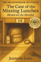 The Case of the Missing Lunches: Blessed are the Merciful (The Meadowbrook Mysteries) B0FK28CX3T Book Cover