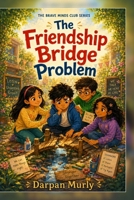 The Friendship Bridge Problem: A Story About Hurt Feelings, Listening and Repairing What Matters (The Brave Minds Club Series) B0H663BJ1F Book Cover
